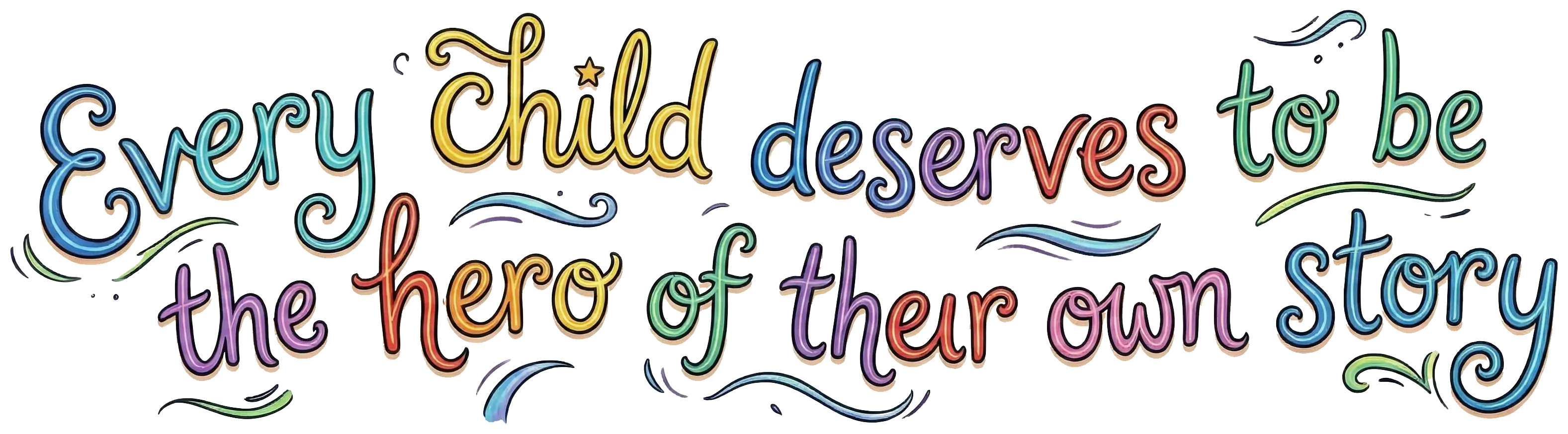 Illustration: Every child deserves to be the hero of their own story.